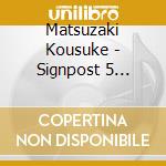Matsuzaki Kousuke - Signpost 5 -Matsuzaki Kousuke Saishin Best- cd