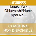 Hanaki Yu - Ohitoyoshi/Mune Ippai No Arigatou cd