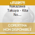 Nakazawa Takuya - Kita No Tazunebito/Hikari To Kage No Tenbin cd