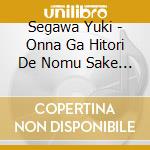 Segawa Yuki - Onna Ga Hitori De Nomu Sake Ha/Mouichido Aeta Nara cd musicale