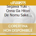 Segawa Yuki - Onna Ga Hitori De Nomu Sake Ha/Mouichido Aeta Nara cd