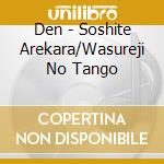 Den - Soshite Arekara/Wasureji No Tango cd