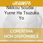 Nikkou Soudai - Yume Ha Tsuzuku Yo cd