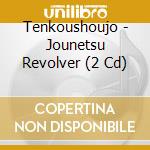 Tenkoushoujo - Jounetsu Revolver (2 Cd) cd