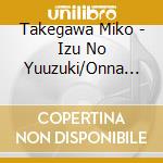 Takegawa Miko - Izu No Yuuzuki/Onna No Hana/Izu Sugoroku cd