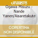 Ogawa Misuzu - Nande Yanen/Aisaretakute cd