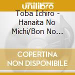Toba Ichiro - Hanaita No Michi/Bon No Sake cd