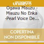 Ogawa Misuzu - Misuzu No Enka -Pearl Voice De Yomigaeru Meikyoku Tachi- cd