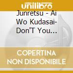 Junretsu - Ai Wo Kudasai- Don'T You Cry-/Suna No Fune No Blues cd