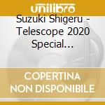 Suzuki Shigeru - Telescope 2020 Special Edition cd