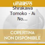 Shirakawa Tomoko - Ai No Himawari/Inagakoaishuu cd