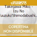 Takegawa Miko - Izu No Yuuzuki/Shimodabushi /Konjiki Yasha [Ryojou Ban] cd