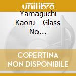 Yamaguchi Kaoru - Glass No Bara/Tabidachi No Machi cd