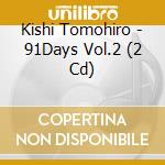 Kishi Tomohiro - 91Days Vol.2 (2 Cd) cd