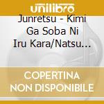 Junretsu - Kimi Ga Soba Ni Iru Kara/Natsu Iro Graffiti cd