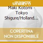 Maki Kotomi - Tokyo Shigure/Holland No Umi cd musicale