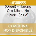 (Orgel) - Haruno Oto-Kibou No Shiori- (2 Cd) cd musicale