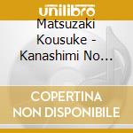 Matsuzaki Kousuke - Kanashimi No Address/Namida No Period/Omoide Ni Suru Mae Ni cd