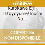 Kurokawa Eiji - Hitoyoyume/Inochi No Kagiri/Hidamari No Hito cd