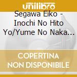 Segawa Eiko - Inochi No Hito Yo/Yume No Naka De cd musicale