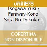 Isogawa Yuki - Faraway-Kono Sora No Dokoka De-/Tobenai Tori Ja Arumaishi/Fuyu Donari cd