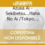 Azusa Ai - Sekibetsu...Haha No Ai /Tokyo Mercy cd