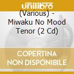 (Various) - Miwaku No Mood Tenor (2 Cd) cd musicale