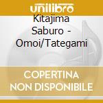 Kitajima Saburo - Omoi/Tategami cd