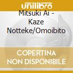 Mitsuki Ai - Kaze Notteke/Omoibito cd