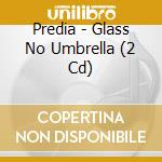Predia - Glass No Umbrella (2 Cd) cd