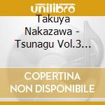 Takuya Nakazawa - Tsunagu Vol.3 -Cover Songs 3 Elements- cd