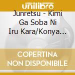 Junretsu - Kimi Ga Soba Ni Iru Kara/Konya Namida Ja Kaere Nai cd