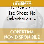 Ise Shozo - Ise Shozo No Sekai-Panam Label No Jidai- (2 Cd) cd