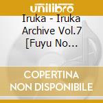 Iruka - Iruka Archive Vol.7 [Fuyu No Okurimono] (3 Cd) cd
