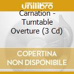 Carnation - Turntable Overture (3 Cd) cd