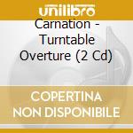 Carnation - Turntable Overture (2 Cd) cd