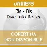 Bis - Bis Dive Into Rocks cd