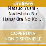 Matsuo Yushi - Nadeshiko No Hana/Kita No Koi Sakaba cd