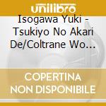 Isogawa Yuki - Tsukiyo No Akari De/Coltrane Wo Kikasete cd