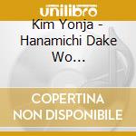Kim Yonja - Hanamichi Dake Wo Ikimashou/Odoriko cd