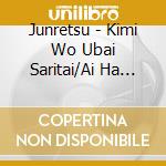 Junretsu - Kimi Wo Ubai Saritai/Ai Ha Daijoubu cd