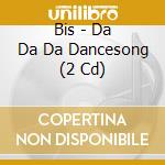 Bis - Da Da Da Dancesong (2 Cd) cd musicale