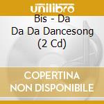 Bis - Da Da Da Dancesong (2 Cd) cd