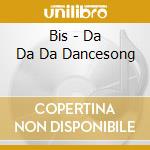 Bis - Da Da Da Dancesong cd musicale