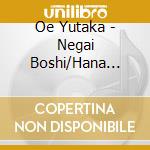 Oe Yutaka - Negai Boshi/Hana Tora No Michi cd