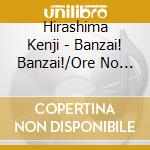 Hirashima Kenji - Banzai! Banzai!/Ore No Furusato Hokkaido(Rock Version)/Ore No Furusato Hokkaido( cd