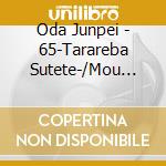 Oda Junpei - 65-Tarareba Sutete-/Mou Yameta cd