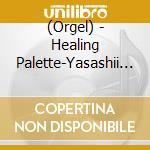(Orgel) - Healing Palette-Yasashii Melody- (2 Cd) cd
