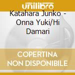 Katahara Junko - Onna Yuki/Hi Damari cd