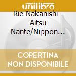 Rie Nakanishi - Aitsu Nante/Nippon Joshi No Odemashi Yo 2 cd